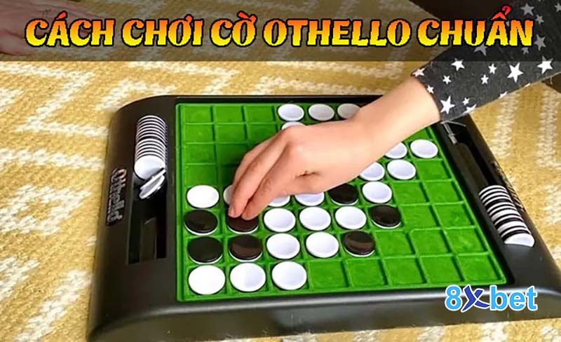 Hướng dẫn cách chơi cờ Othello chi tiết cho tân binh Hướng dẫn cách chơi cờ Othello chi tiết cho tân binh