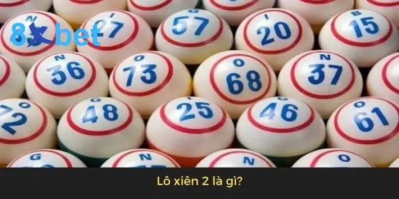 Lô xiên 2 hôm nay: Dự đoán lô xiên 2 chính xác nhất Lô xiên 2 là gì?